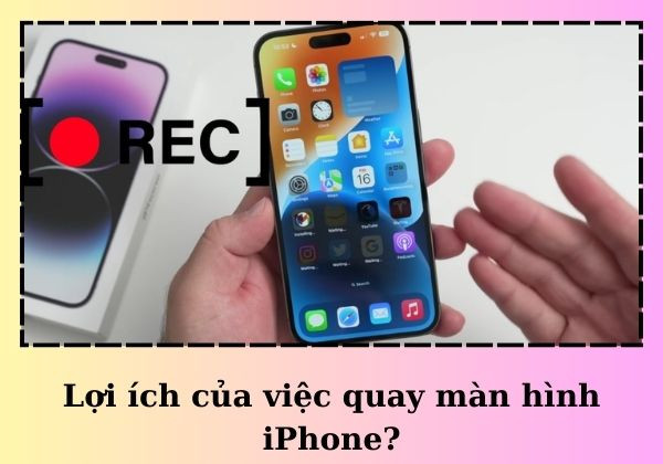 Lợi ích của tính năng quay màn hình iPhone 