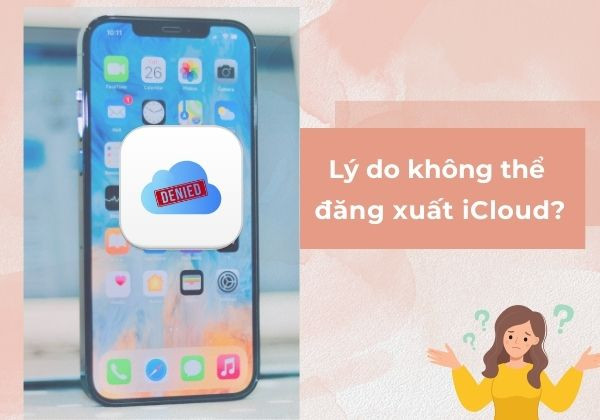 Lý do không thể đăng xuất iCloud Lý do không thể đăng xuất iCloud