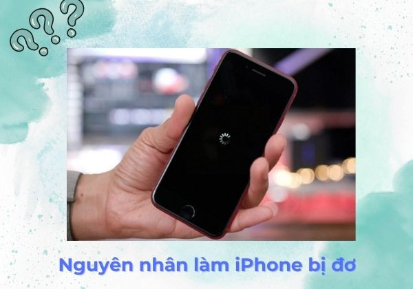 Nguyên nhân khiến iPhone bị đơ