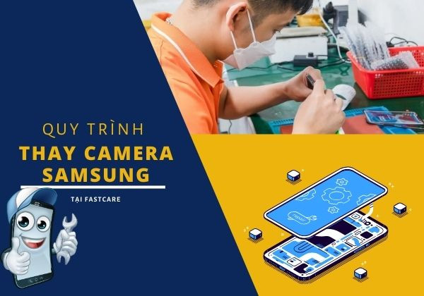 quy trình thay camera Samsung tại FASTCARE