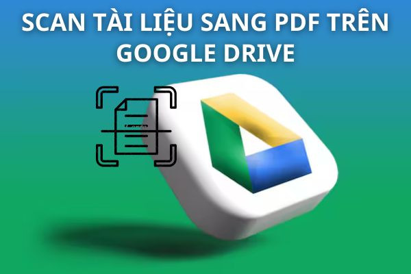 scan tài liệu sang PDF trên Google Drive