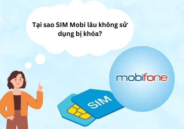 Tại sao SIM Mobi lâu không sử dụng bị khóa?