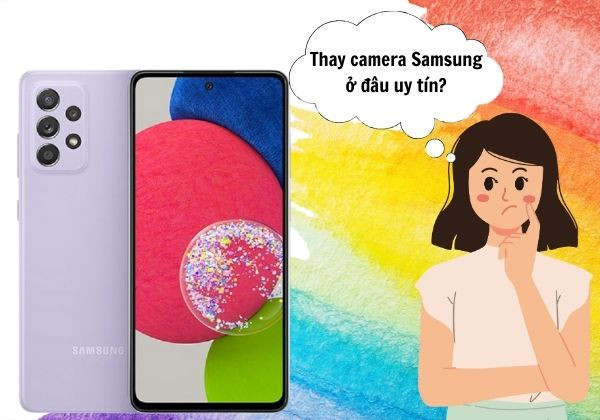 Trung tâm thay camera Samsung quận 11 ở đâu uy tín