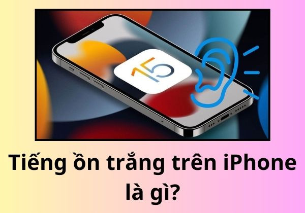 Tiếng ồn trắng trên iPhone là gì Tiếng ồn trắng trên iPhone là gì