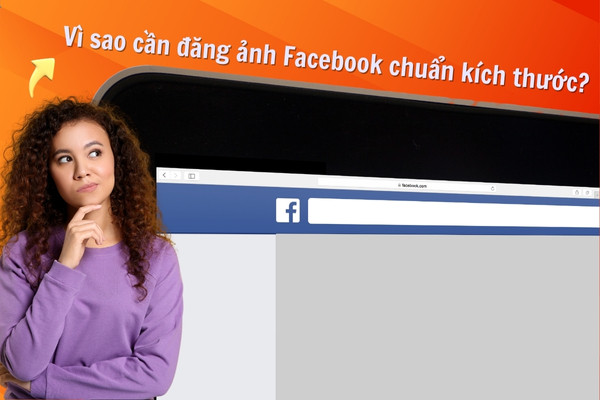 Vì sao cần đăng ảnh Facebook chuẩn kích thước?