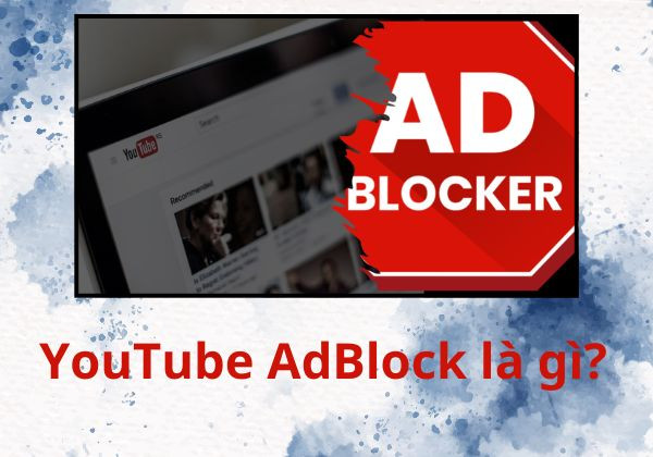 YouTube AdBlock là gì?