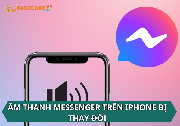 Âm thanh messenger trên iphone bị thay đổi
