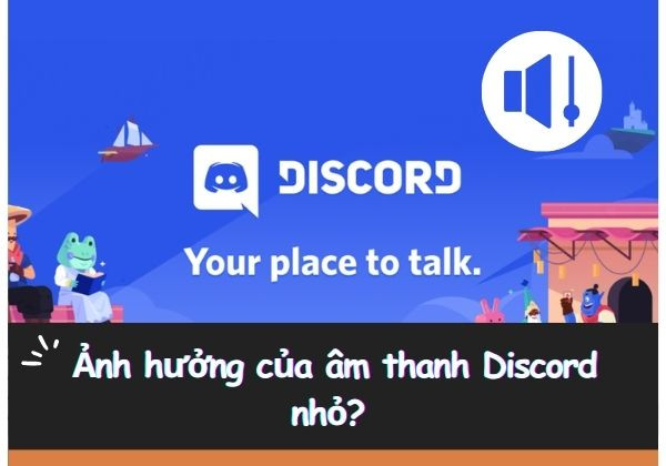Ảnh hưởng của âm thanh Discord nhỏ? Ảnh hưởng của âm thanh Discord nhỏ?