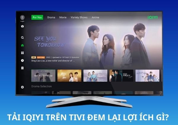Áp dụng cách tải iQIYI trên tivi đem lại lợi ích gì?