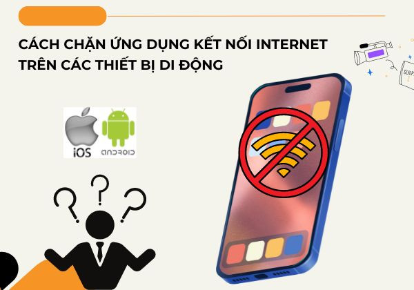 Cách chặn ứng dụng kết nối Internet trên các thiết bị di động 
