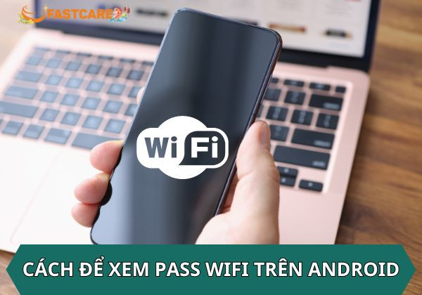 cách để xem pass wifi tren android