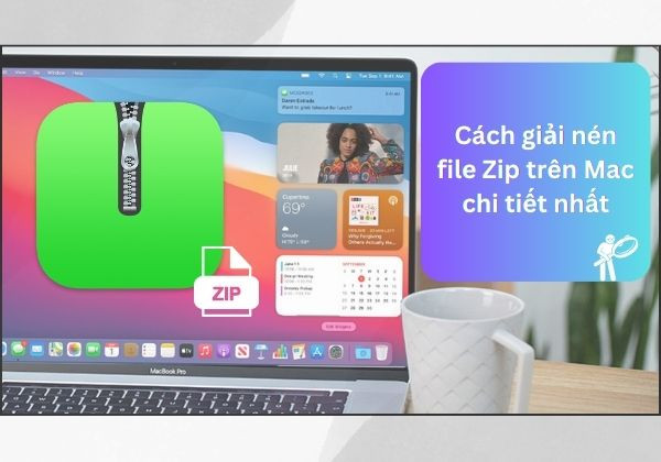 Cách giải nén file zip trên Mac chi tiết nhất 