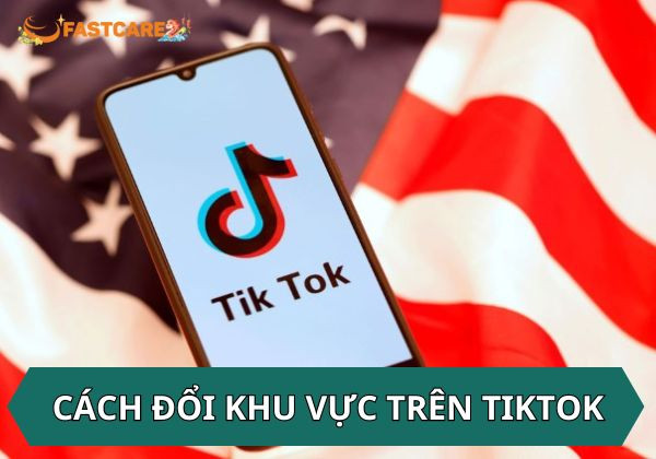 cách đổi khu vực trên TikTok
