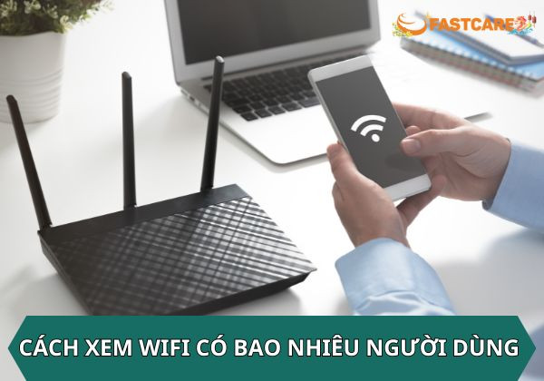 cách xem wifi có bao nhiêu người dùng cách xem wifi có bao nhiêu người dùng