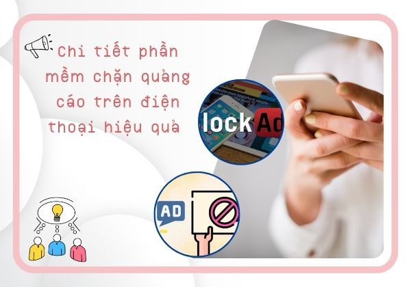 Chi tiết phần mềm chặn quảng cáo trên điện thoại hiệu quả 