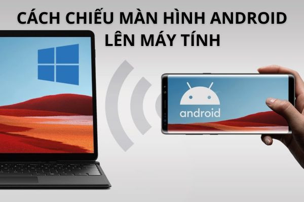 Chiếu màn hình Android lên máy tính
