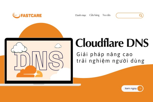 Cloudflare DNS - giải pháp nâng cao trải nghiệm người dùng