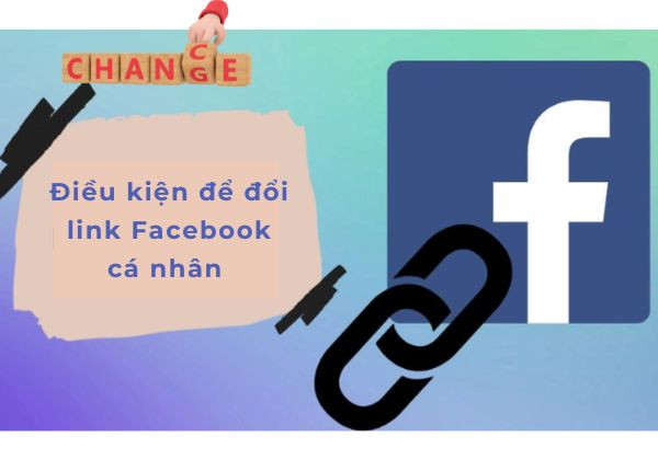 Điều kiện để đổi link Facebook cá nhân&nbsp;