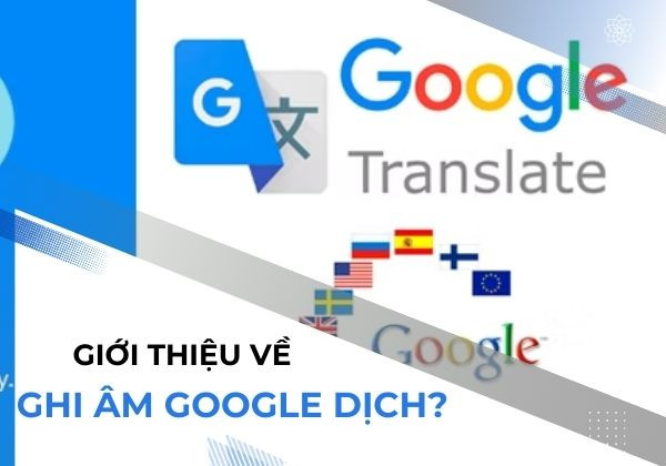 Giới thiệu về ghi âm Google dịch?&nbsp;