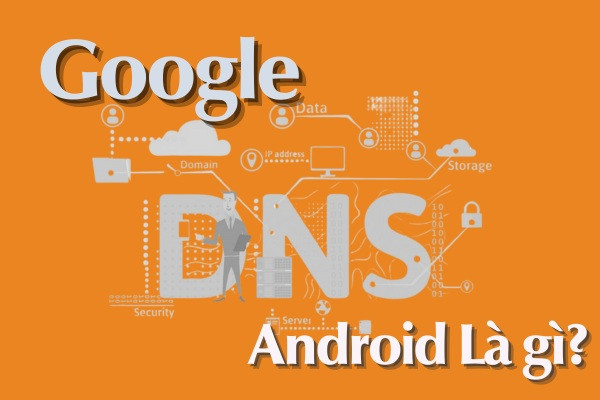 Google DNS là gì?