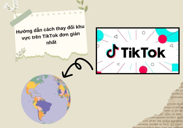 Hướng dẫn cách thay đổi khu vực tài khoản trên TikTok đơn giản nhất
