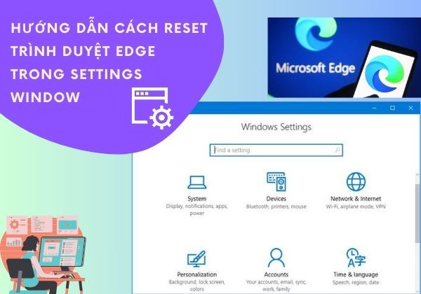 Hướng dẫn cách reset cài đặt Edge trong Settings Windows Hướng dẫn cách reset cài đặt Edge trong Settings Windows