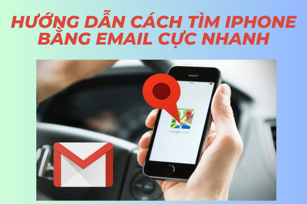 Hướng dẫn cách tìm iPhone bằng Email cực nhanh