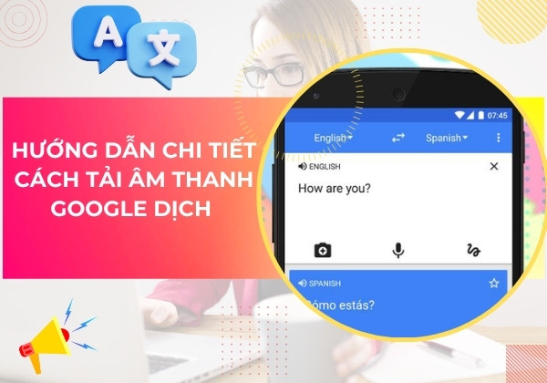 Hướng dẫn chi tiết cách tải âm thanh trên Google dịch 