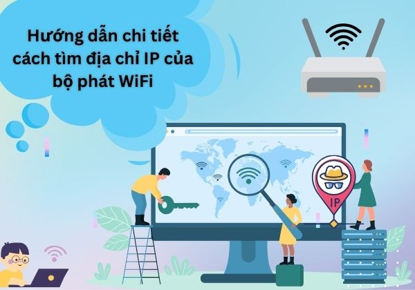 Hướng dẫn chi tiết cách tìm địa chỉ IP của bộ phát WiFi
