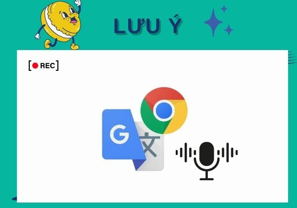 Lưu ý khi sử dụng ghi âm Google dịch