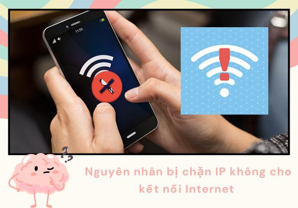 Nguyên nhân bị chặn IP không cho kết nối Internet&nbsp;