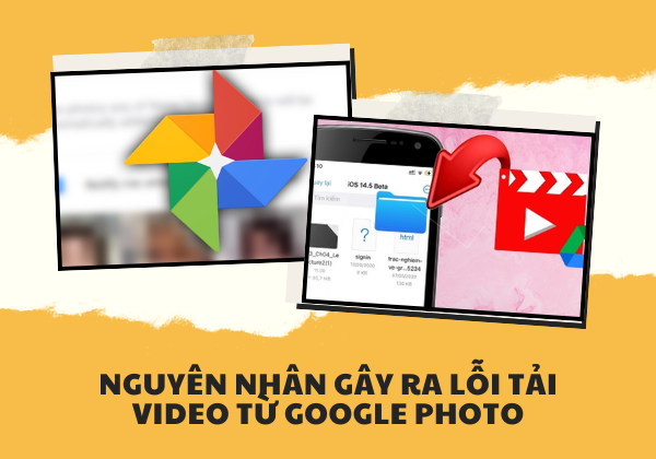 Nguyên nhân gây ra lỗi tải video từ google photo Nguyên nhân gây ra lỗi tải video từ google photo