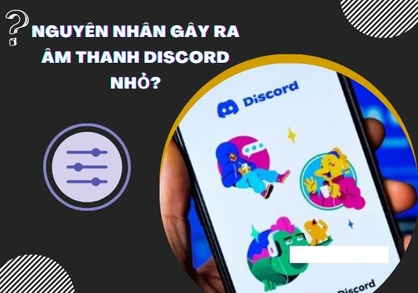 Nguyên nhân gây ra âm thanh Discord nhỏ? Nguyên nhân gây ra âm thanh Discord nhỏ?