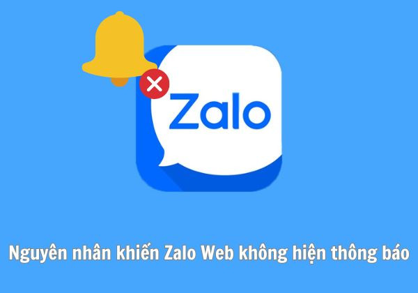Nguyên nhân khiến Zalo Web không hiện thông báo