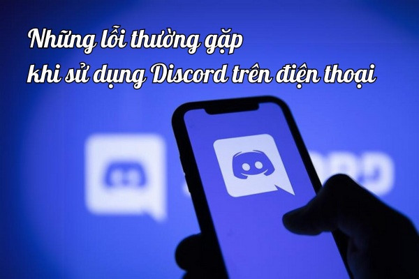 Những lỗi thường gặp khi sử dụng Discord Những lỗi thường gặp khi sử dụng Discord
