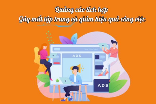 Quảng cáo tích hợp gây mất tập trung và giảm hiệu quả công việc Quảng cáo tích hợp gây mất tập trung và giảm hiệu quả công việc