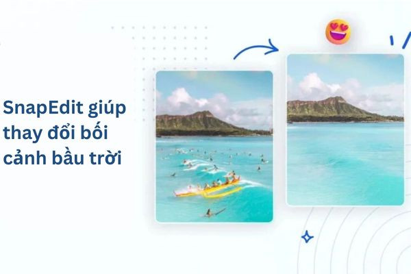 SnapEdit giúp thay đổi bối cảnh bầu trời SnapEdit giúp thay đổi bối cảnh bầu trời