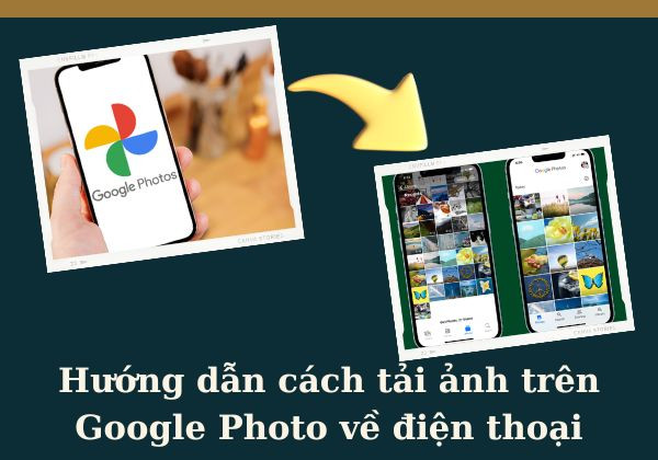 Hướng dẫn cách tải ảnh trên Google Photo về điện thoại cực đơn giản