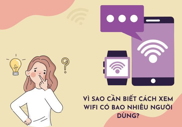 Vì sao cần biết cách xem Wifi có bao nhiêu người dùng Vì sao cần biết cách xem Wifi có bao nhiêu người dùng