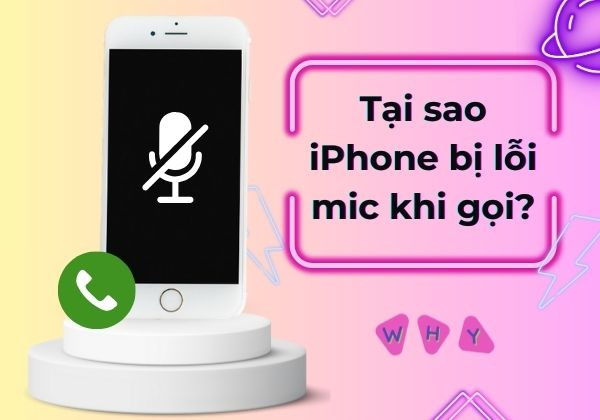 Tại sao iPhone bị lỗi mic khi gọi?