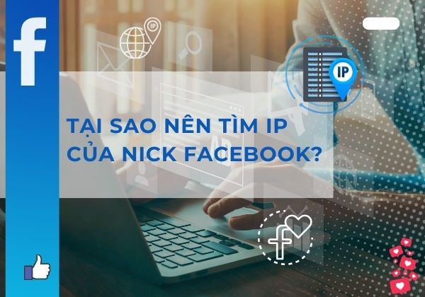 Tại sao nên tìm địa chỉ IP của nick Facebook Tại sao nên tìm địa chỉ IP của nick Facebook