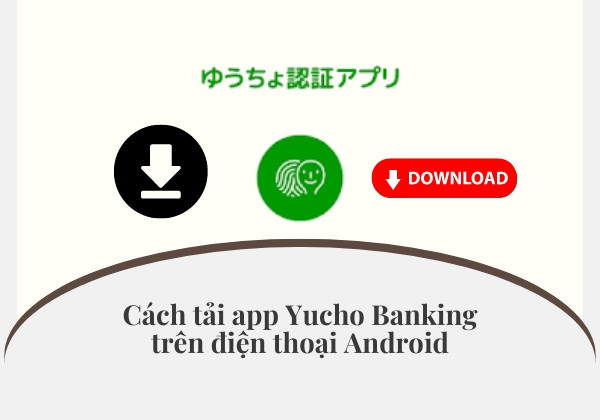 Cách tải app Yucho Banking trên điện thoại Android Cách tải app Yucho Banking trên điện thoại Android