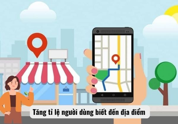 Tăng tỉ lệ người dùng biết đến địa điểm đó&nbsp;