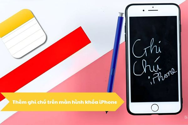 Thêm ghi chú trên màn hình khóa iPhone