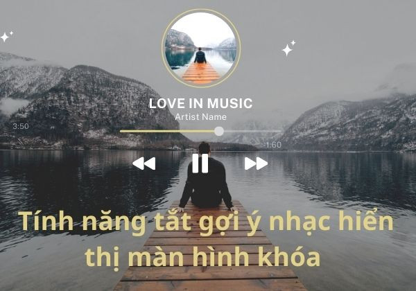 Giới thiệu về tính năng tắt gợi ý nhạc hiển thị màn hình khóa Giới thiệu về tính năng tắt gợi ý nhạc hiển thị màn hình khóa