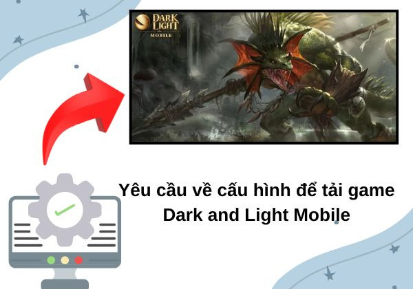 Yêu cầu về cấu hình để tải game Dark and Light Mobile