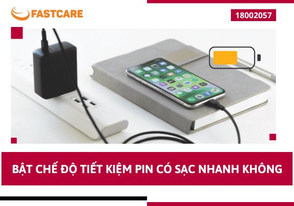 Bật chế độ tiết kiệm pin có sạc nhanh không
