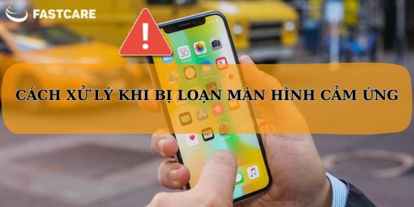 Bị loạn màn hình cảm ứng
