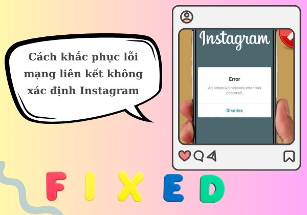 Instagram bị lỗi mạng liên kết không xác định