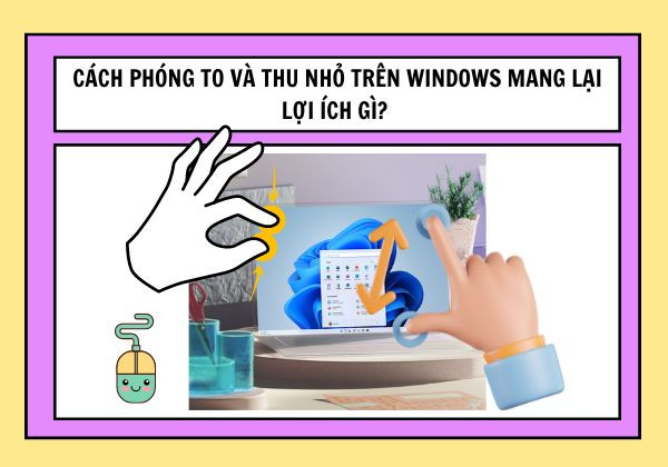 Cách phóng to và thu nhỏ trên Windows